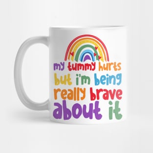 My Tummy Hurts But I_m Being Really Brave About It Mug